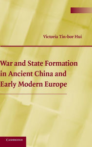 Title: War and State Formation in Ancient China and Early Modern Europe, Author: Victoria Tin-bor Hui