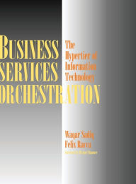 Title: Business Services Orchestration: The Hypertier of Information Technology, Author: Waqar Sadiq