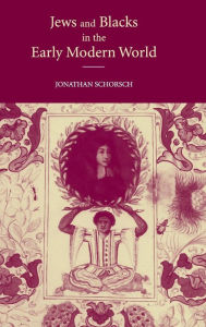 Title: Jews and Blacks in the Early Modern World, Author: Jonathan Schorsch