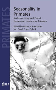 Title: Seasonality in Primates: Studies of Living and Extinct Human and Non-Human Primates, Author: Diane K. Brockman
