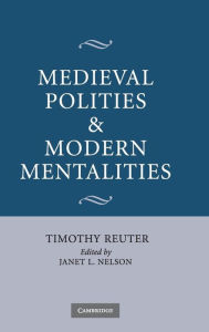Title: Medieval Polities and Modern Mentalities, Author: Timothy Reuter