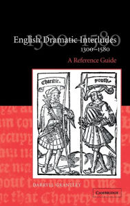 Title: English Dramatic Interludes, 1300-1580: A Reference Guide, Author: Darryll Grantley