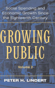 Title: Growing Public: Volume 2, Further Evidence: Social Spending and Economic Growth since the Eighteenth Century / Edition 1, Author: Peter H. Lindert