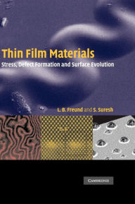 Title: Thin Film Materials: Stress, Defect Formation and Surface Evolution / Edition 1, Author: L. B. Freund