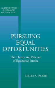 Title: Pursuing Equal Opportunities: The Theory and Practice of Egalitarian Justice, Author: Lesley A. Jacobs