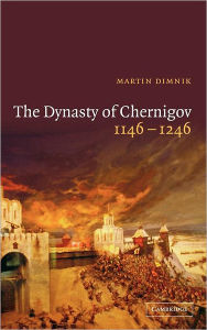 Title: The Dynasty of Chernigov, 1146-1246 / Edition 2, Author: Martin Dimnik