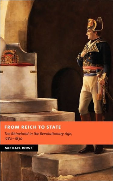 From Reich to State: The Rhineland in the Revolutionary Age, 1780-1830