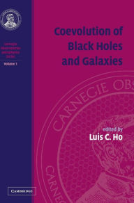 Title: Coevolution of Black Holes and Galaxies: Volume 1, Carnegie Observatories Astrophysics Series, Author: Luis C. Ho