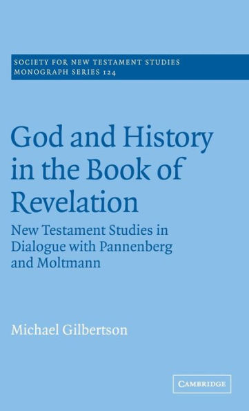 God and History in the Book of Revelation: New Testament Studies in Dialogue with Pannenberg and Moltmann