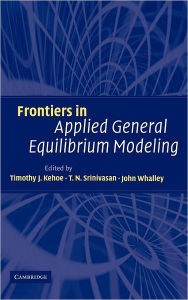 Title: Frontiers in Applied General Equilibrium Modeling: In Honor of Herbert Scarf / Edition 1, Author: Timothy J. Kehoe