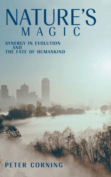 Nature's Magic: Synergy in Evolution and the Fate of Humankind