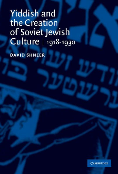 Yiddish and the Creation of Soviet Jewish Culture: 1918-1930