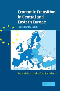 Title: Economic Transition in Central and Eastern Europe: Planting the Seeds / Edition 2, Author: Daniel Gros