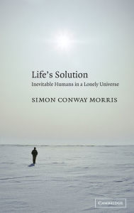 Title: Life's Solution: Inevitable Humans in a Lonely Universe, Author: Simon Conway Morris