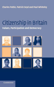 Title: Citizenship in Britain: Values, Participation and Democracy, Author: Charles Pattie