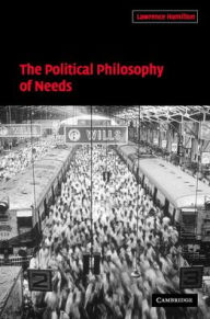 Title: The Political Philosophy of Needs, Author: Lawrence A. Hamilton