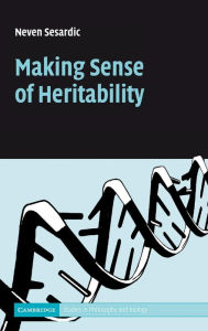 Title: Making Sense of Heritability, Author: Neven Sesardic