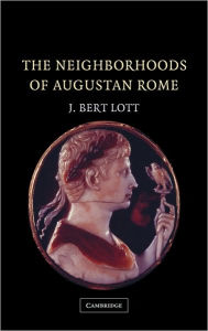 Title: The Neighborhoods of Augustan Rome, Author: J. Bert Lott