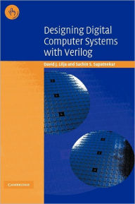 Title: Designing Digital Computer Systems with Verilog / Edition 1, Author: David J. Lilja
