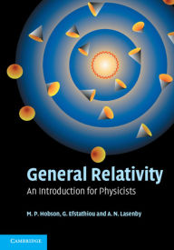 Title: General Relativity: An Introduction for Physicists / Edition 1, Author: M. P. Hobson