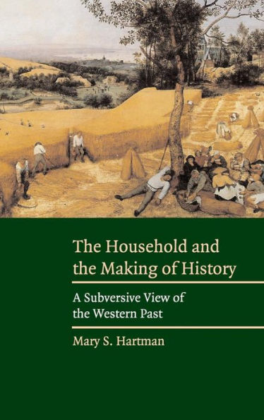 The Household and the Making of History: A Subversive View of the Western Past