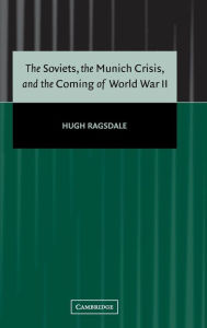 Title: The Soviets, the Munich Crisis, and the Coming of World War II, Author: Hugh Ragsdale