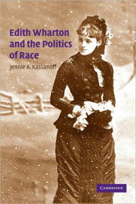 Title: Edith Wharton and the Politics of Race, Author: Jennie A. Kassanoff