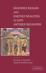 Title: Heavenly Realms and Earthly Realities in Late Antique Religions, Author: Ra'anan S. Boustan