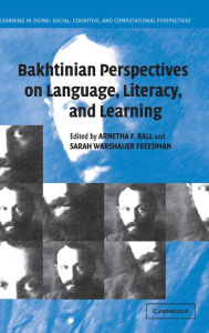 Title: Bakhtinian Perspectives on Language, Literacy, and Learning, Author: Arnetha F. Ball