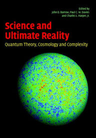 Title: Science and Ultimate Reality: Quantum Theory, Cosmology, and Complexity, Author: John D. Barrow