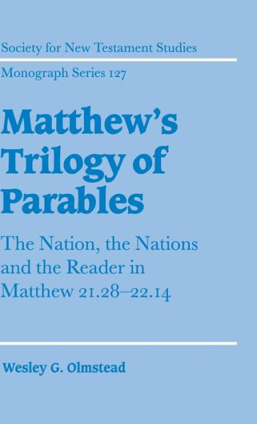 Matthew's Trilogy of Parables: The Nation, the Nations and the Reader in Matthew 21:28-22:14