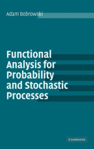 Title: Functional Analysis for Probability and Stochastic Processes: An Introduction, Author: Adam Bobrowski