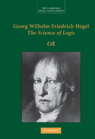 Title: Georg Wilhelm Friedrich Hegel: The Science of Logic, Author: Georg Wilhelm Fredrich Hegel