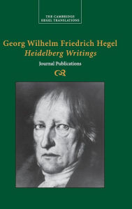 Title: Georg Wilhelm Friedrich Hegel: Heidelberg Writings: Journal Publications / Edition 1, Author: Georg Wilhelm Fredrich Hegel