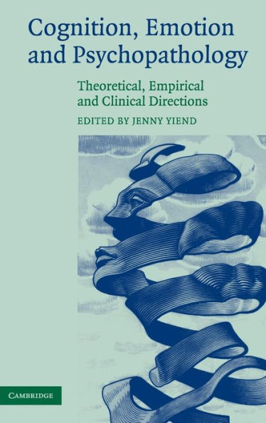 Cognition, Emotion and Psychopathology: Theoretical, Empirical and Clinical Directions