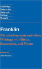 Franklin: The Autobiography and Other Writings on Politics, Economics, and Virtue