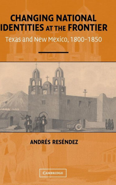 Changing National Identities at the Frontier: Texas and New Mexico, 1800-1850