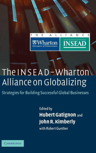 The INSEAD-Wharton Alliance on Globalizing: Strategies for Building Successful Global Businesses