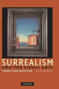 Title: Surrealism and the Visual Arts: Theory and Reception, Author: Kim Grant