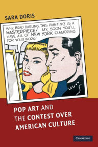 Title: Pop Art and the Contest over American Culture, Author: Sara Doris