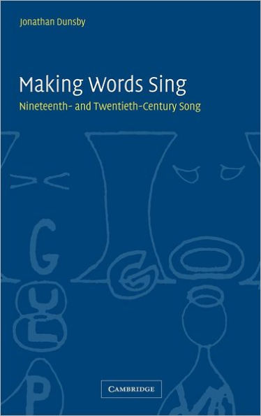 Making Words Sing: Nineteenth- and Twentieth-Century Song