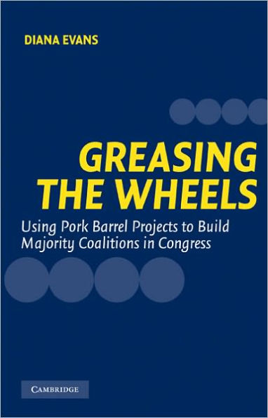 Greasing the Wheels: Using Pork Barrel Projects to Build Majority Coalitions in Congress