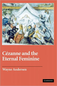 Title: Cézanne and The Eternal Feminine, Author: Wayne Andersen