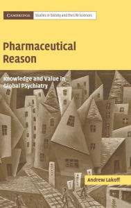 Title: Pharmaceutical Reason: Knowledge and Value in Global Psychiatry, Author: Andrew Lakoff