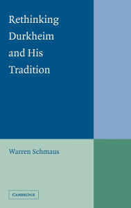 Title: Rethinking Durkheim and his Tradition, Author: Warren Schmaus