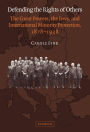 Defending the Rights of Others: The Great Powers, the Jews, and International Minority Protection, 1878-1938
