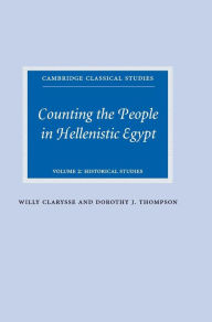 Title: Counting the People in Hellenistic Egypt: Volume 2, Historical Studies, Author: Willy Clarysse