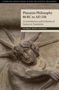 Title: Platonist Philosophy 80 BC to AD 250: An Introduction and Collection of Sources in Translation, Author: George Boys-Stones