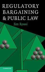 Title: Regulatory Bargaining and Public Law, Author: Jim Rossi