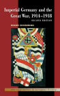 Imperial Germany and the Great War, 1914-1918 / Edition 2